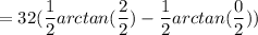 = 32 ( \dfrac{1}{2} arctan (\dfrac{2}{2})- \dfrac{1}{2} arctan (\dfrac{0}{2}))