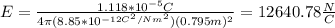 E=\frac{1.118*10^{-5}C}{4\pi (8.85*10^{-12C^2/Nm^2})(0.795m)^2}=12640.78\frac{N}{C}