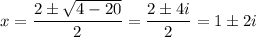 x=\dfrac{2\pm\sqrt{4-20}}{2}=\dfrac{2\pm 4i}{2}=1\pm 2i