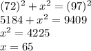 (72)^{2}+x^{2}=(97)^{2}\\5184+x^{2} =9409\\x^{2}=4225\\x=65