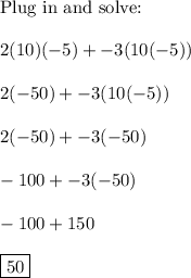 \text{Plug in and solve:}\\\\2(10)(-5) + -3(10(-5))\\\\2(-50) + -3(10(-5))\\\\2(-50) + -3(-50)\\\\-100+ -3(-50)\\\\-100+150\\\\\boxed{50}