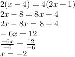2(x - 4) = 4(2x + 1) \\ 2x - 8 = 8x + 4 \\ 2x - 8x = 8 + 4 \\  - 6x = 12 \\  \frac{ - 6x}{ - 6}  =  \frac{12}{ - 6}  \\ x = -  2