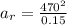 a_r =  \frac{470^2}{0.15}
