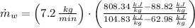 \dot m_{w} = \left(7.2\,\frac{kg}{min} \right)\cdot \left(\frac{808.34\,\frac{kJ}{kg}-88.82\,\frac{kJ}{kg} }{104.83\,\frac{kJ}{kg}-62.98\,\frac{kJ}{kg} } \right)