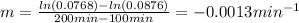 m=\frac{ln(0.0768)-ln(0.0876)}{200min-100min} =-0.0013min^{-1}