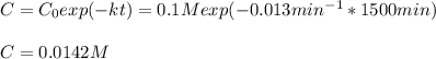 C=C_0exp(-kt)=0.1Mexp(-0.013min^{-1}*1500min)\\\\C=0.0142M