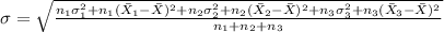 \sigma = \sqrt{\frac{n_1\sigma_1^{2} + n_1(\bar X_1-\bar X)^{2}+n_2\sigma_2^{2} + n_2(\bar X_2-\bar X)^{2}+n_3\sigma_3^{2} + n_3(\bar X_3-\bar X)^{2}  }{n_1+n_2+n_3} }