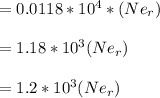 =0.0118*10^4* (Ne_r)\\\\=1.18*10^3 (Ne_r)\\\\=1.2*10^3 (Ne_r)