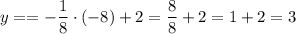 y==-\dfrac{1}{8}\cdot(-8)+2=\dfrac{8}{8}+2=1+2=3