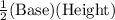 \frac{1}{2}(\text{Base})(\text{Height})