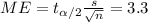 ME =t_{\alpha/2}\frac{s}{\sqrt{n}}= 3.3