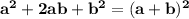 \mathbf{a^2 + 2ab + b^2 = (a + b)^2}