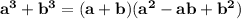 \mathbf{a^3 + b^3 = (a + b)(a^2 - ab + b^2)}