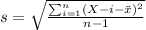 s=\sqrt{\frac{\sum_{i=1}^n (X-i -\bar x)^2}{n-1}}