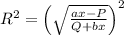 R^2=\left(\sqrt{\frac{ax-P}{Q+bx}}\right)^2