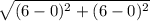 \sqrt{(6-0)^2+(6-0)^2}