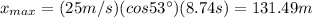 x_{max}=(25m/s)(cos53\°)(8.74s)=131.49m