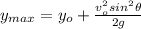 y_{max}=y_o+\frac{v_o^2sin^2\theta}{2g}