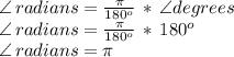 \angle\,radians=\frac{\pi}{180^o} \,* \,\angle degrees\\\angle\,radians=\frac{\pi}{180^o} \,* \,180^o\\\angle\,radians=\pi