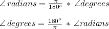 \angle\,radians=\frac{\pi}{180^o} \,* \,\angle degrees\\  \\\angle\,degrees=\frac{180^o}{\pi} \,* \,\angle radians