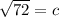 \sqrt{72} =c