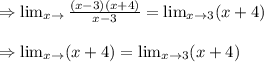 \Rightarrow  \lim_{x \to \3} \frac{(x-3)(x+4)}{x-3}= \lim_{x \to 3} (x+4)\\\\\Rightarrow  \lim_{x \to \3} (x+4)= \lim_{x \to 3} (x+4)\\\\