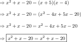\Rightarrow x^2+x-20=(x+5)(x-4)\\\\\Rightarrow x^2+x-20=(x^2-4x+5x-20)\\\\\Rightarrow x^2+x-20=x^2-4x+5x-20\\\\\Rightarrow \boxed{x^2+x-20=x^2+x-20}\\