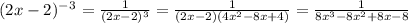 (2x-2)^-^3=\frac{1}{(2x-2)^3} =\frac{1}{(2x-2)(4x^2-8x+4)} =\frac{1}{8x^3-8x^2+8x-8}
