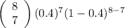 \left(\begin{array}{ccc}8\\7\end{array}\right) (0.4)^7(1-0.4)^{8-7}