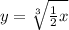 y = \sqrt[3]{\frac{1}{2}x }