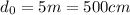 d_0=5m=500cm