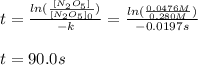 t=\frac{ln(\frac{[N_2O_5]}{[N_2O_5]_0} )}{-k}=\frac{ln(\frac{0.0476M}{0.280M})}{-0.0197s}\\ \\t=90.0s