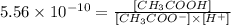 5.56\times 10^{-10}=\frac{[CH_3COOH]}{[CH_3COO^-]\times [H^+]}