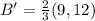 B' = \frac{2}{3} (9, 12)