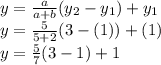 y=\frac{a}{a+b} (y_2-y_1)+y_1\\y=\frac{5}{5+2} (3-(1))+(1)\\y=\frac{5}{7} (3-1)+1