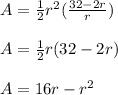A=\frac{1}{2}r^2(\frac{32-2r}{r})\\\\A=\frac{1}{2}r(32-2r)\\\\A=16r-r^2