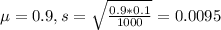 \mu = 0.9, s = \sqrt{\frac{0.9*0.1}{1000}} = 0.0095