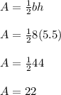 A = \frac{1}{2} bh\\\\A = \frac{1}{2}8(5.5)\\\\A = \frac{1}{2}44\\\\A = 22