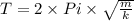 T = 2\times Pi\times \sqrt{\frac{m}{k}}