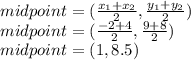 midpoint = (\frac{x_1 + x_2}{2}, \frac{y_1 + y_2}{2})\\midpoint = (\frac{-2 + 4}{2}, \frac{9 + 8}{2})\\midpoint = (1, 8.5)