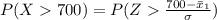 P(X  700) = P(Z   \frac{700 - \= x_1 }{\sigma } )