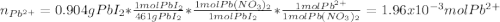 n_{Pb^{2+}}=0.904gPbI_2*\frac{1molPbI_2}{461gPbI_2}*\frac{1molPb(NO_3)_2}{1molPbI_2}  *\frac{1molPb^{2+}}{1molPb(NO_3)_2} =1.96x10^{-3}molPb^{2+}