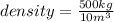 density=\frac{500 kg}{10 m^{3} }