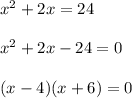 x^2+2x=24 \\\\x^2+2x-24=0 \\\\(x-4)(x+6)=0