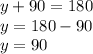 y + 90 = 180 \\ y = 180 - 90 \\ y = 90