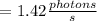 \ = 1.42\frac{photons}{s}