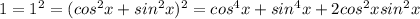 1=1^2=(cos^2x+sin^2x)^2=cos^4x+sin^4x+2cos^2xsin^2x