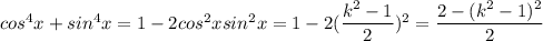 cos^4x+sin^4x=1-2cos^2xsin^2x = 1-2(\dfrac{k^2-1}{2})^2 = \dfrac{2-(k^2-1)^2}{2}