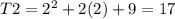 T2 =  {2}^{2}  + 2(2) + 9 = 17