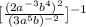 [\frac{(2a^{-3}b^4)^2}{(3a^5b)^{-2}}]^{-1}